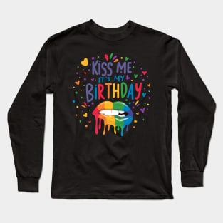 Kiss Me It's My Birthday Gay Pride LGBTQ Rainbow Humor Cute Long Sleeve T-Shirt